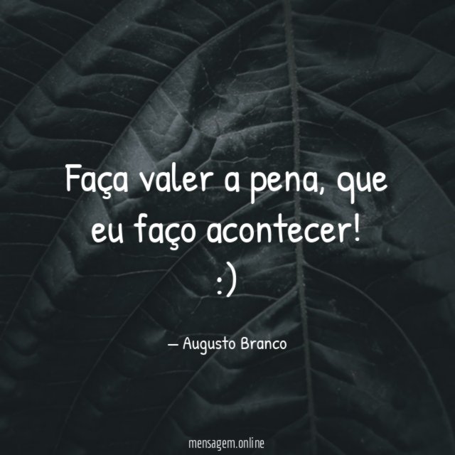 Faça valer a pena