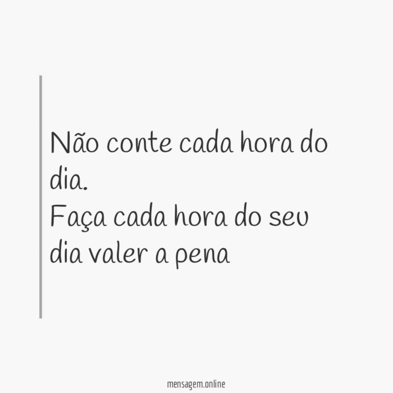 Não conte cada hora do dia