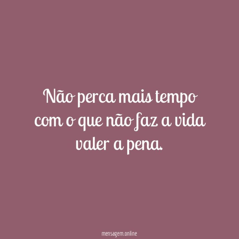 Não perca mais tempo com o que não