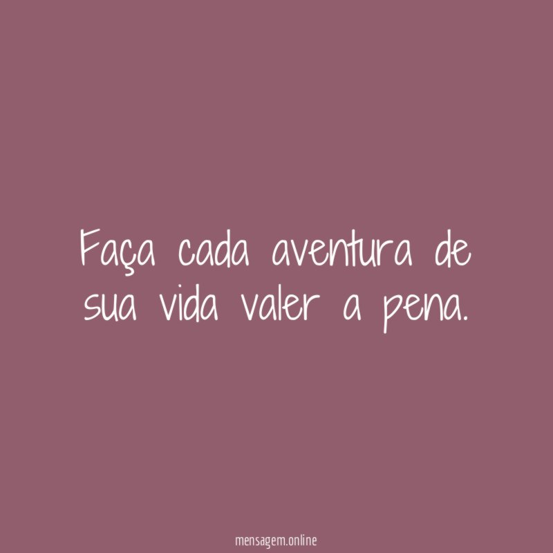 Faça cada aventura de sua vida valer a pena