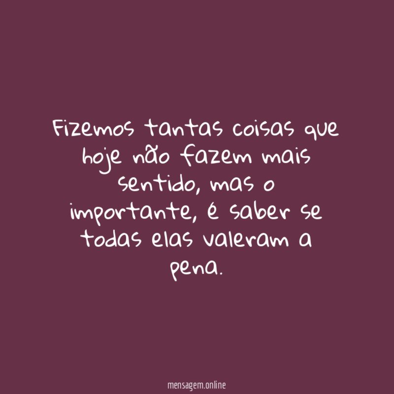 Fizemos tantas coisas que hoje não fazem mais sentido