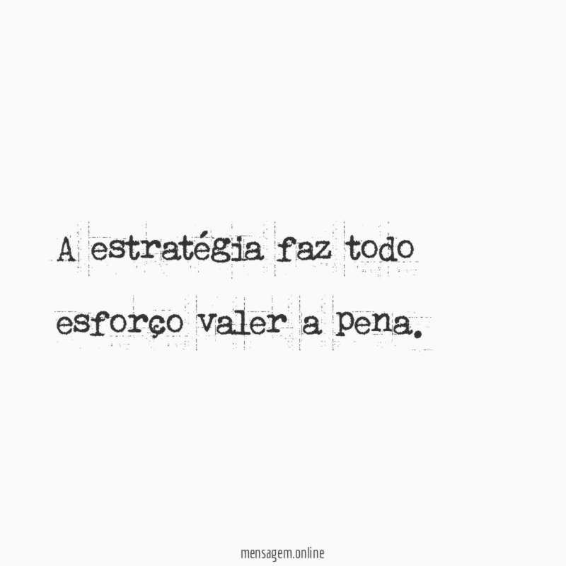 A estratégia faz todo esforço valer a pena