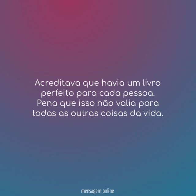 Acreditava que havia um livro perfeito para cada pessoa