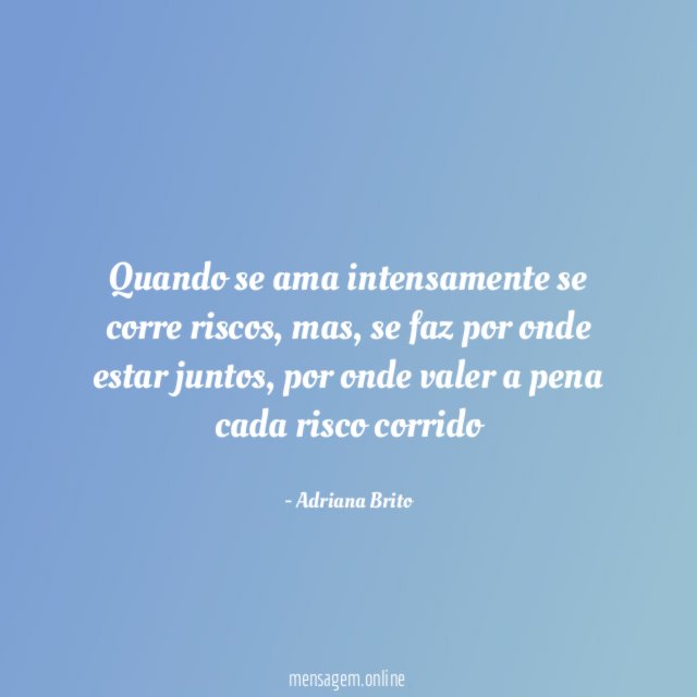 Quando se ama intensamente se corre riscos