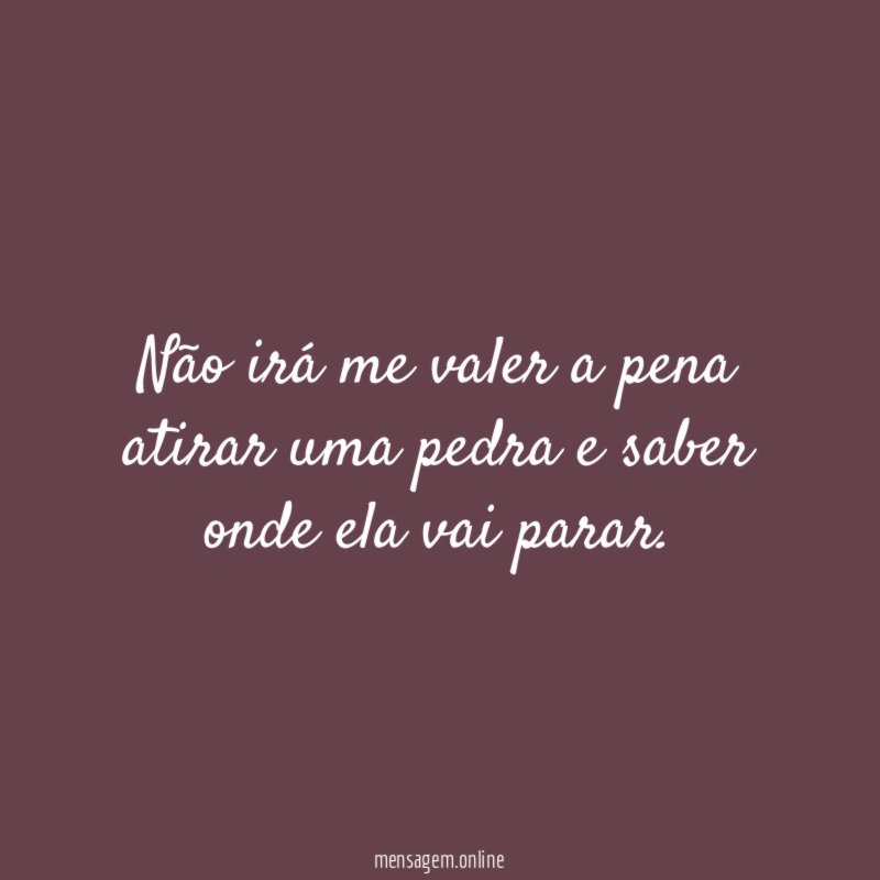 Não irá me valer a pena atirar uma