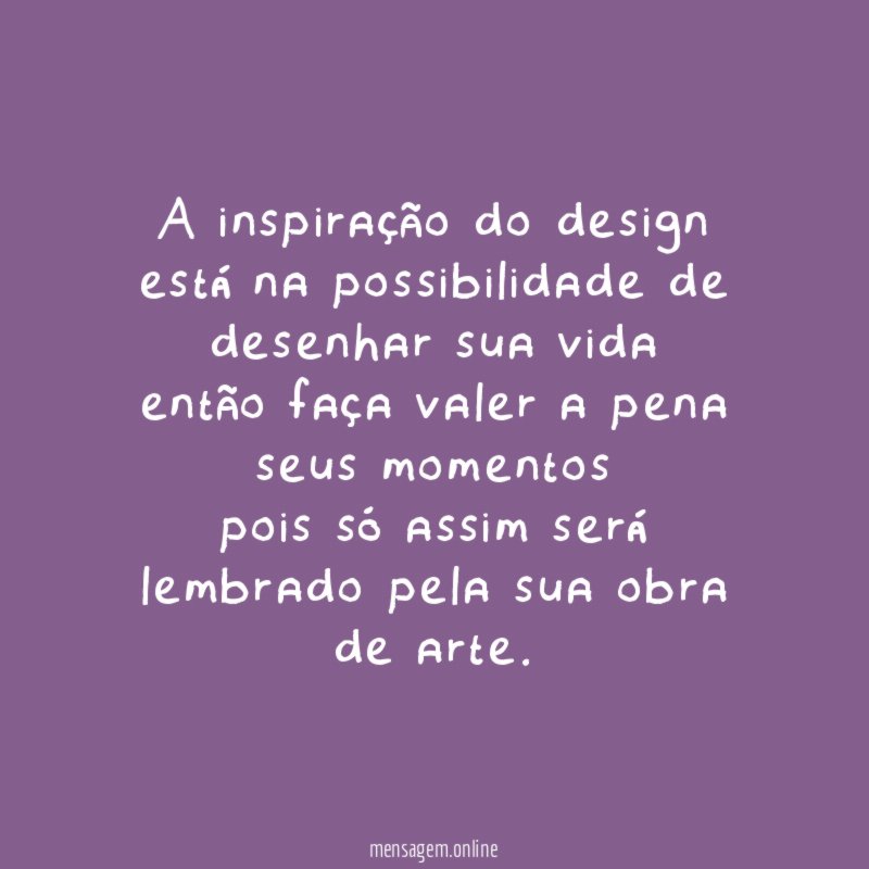 A inspiração do design está na possibilidade de desenhar