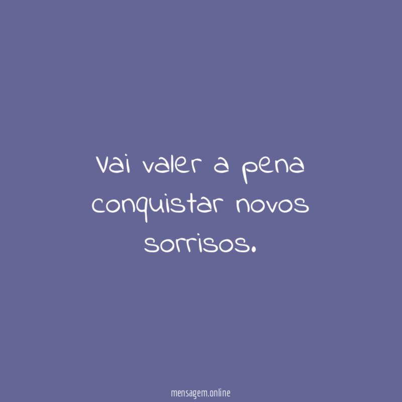 Vai valer a pena conquistar novos sorrisos
