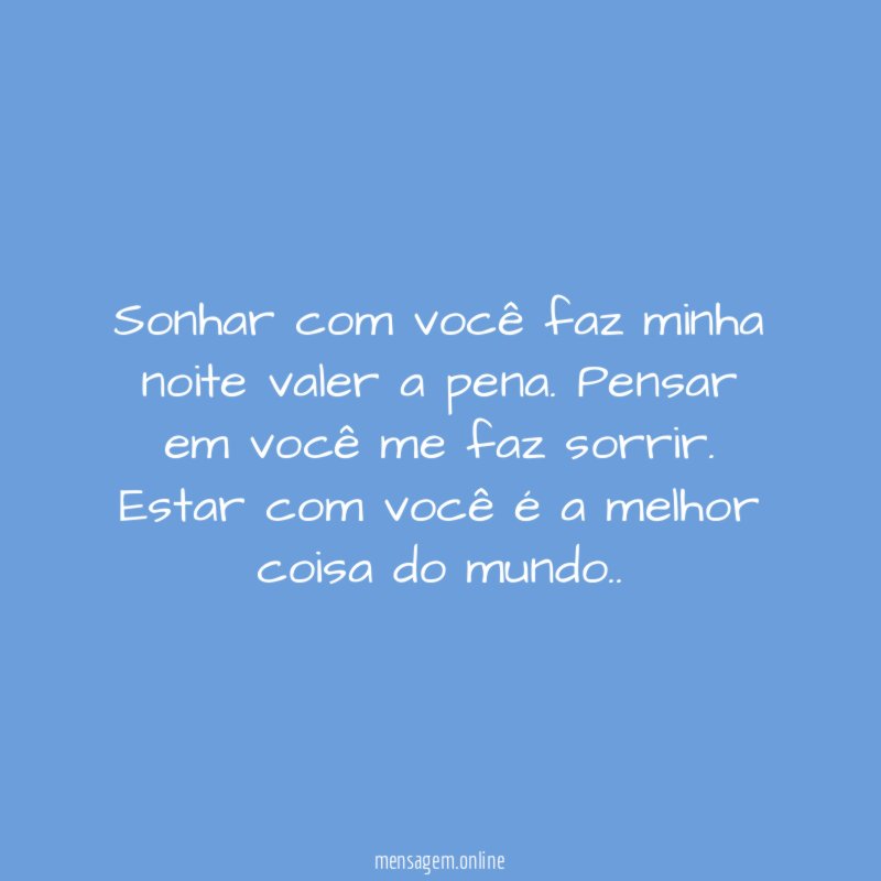 Sonhar com você faz minha noite valer a pena