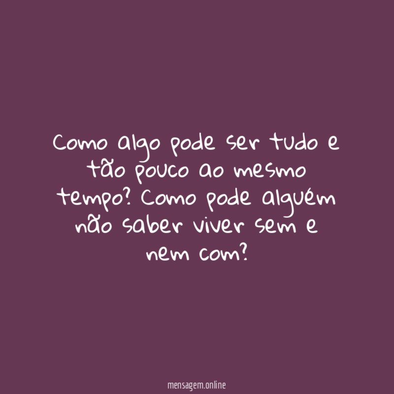 Como algo pode ser tudo e tão pouco ao mesmo tempo