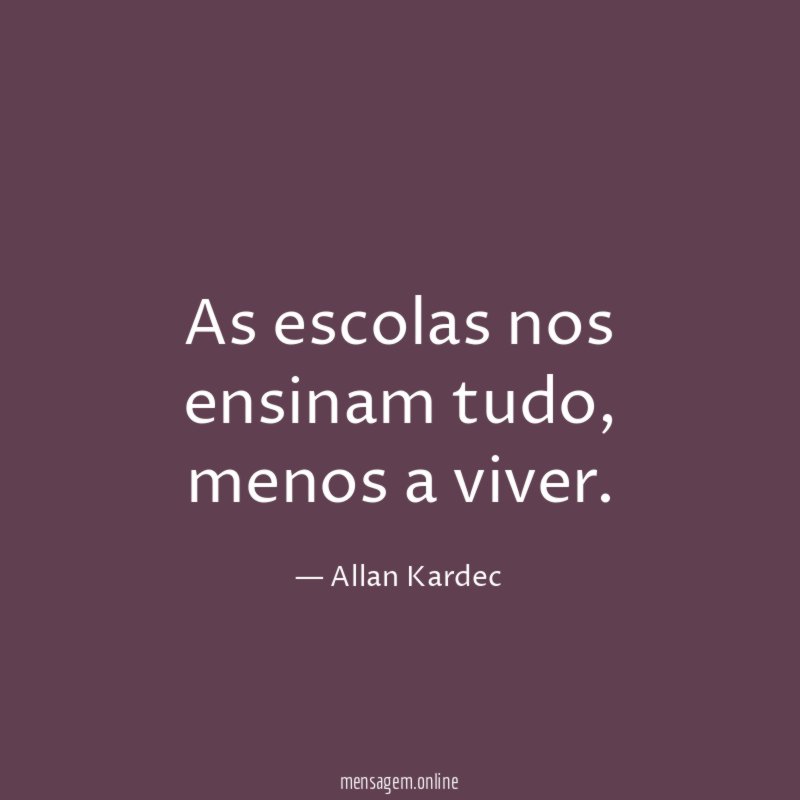 As escolas nos ensinam tudo