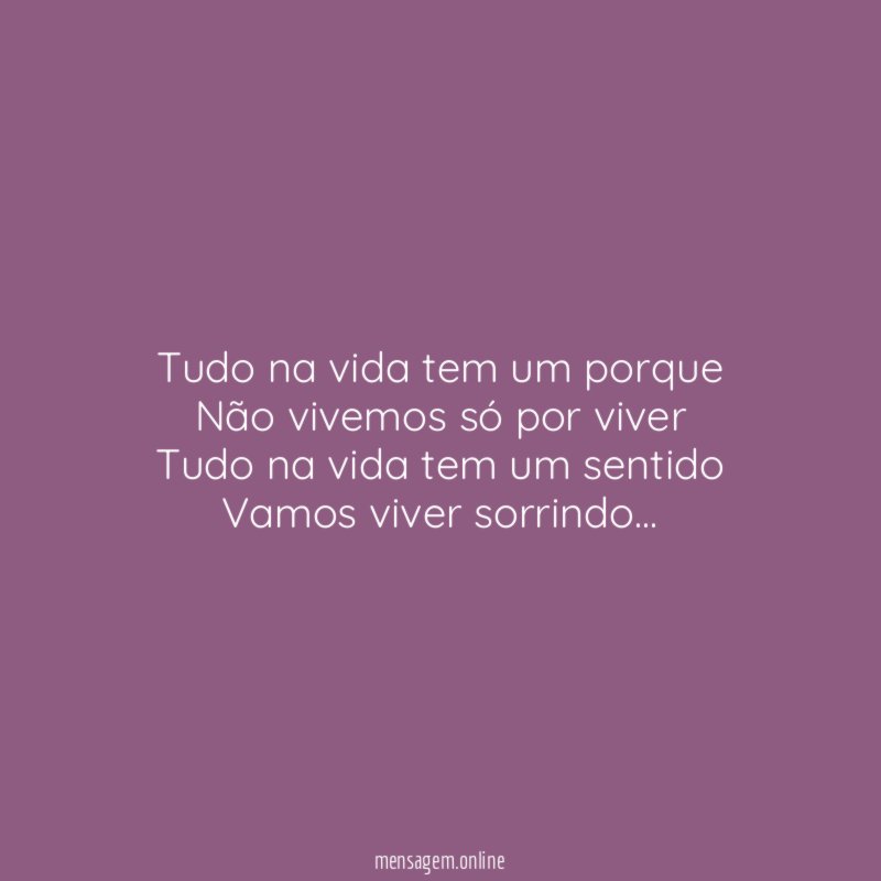 Tudo na vida tem um porque Não vivemos só
