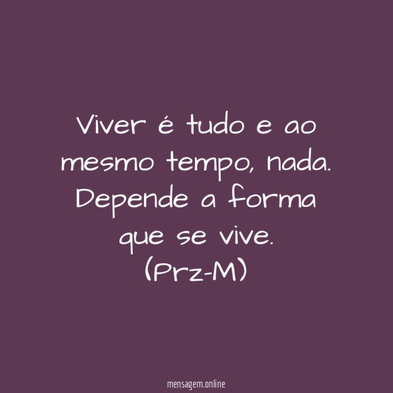 Viver é tudo e ao mesmo tempo