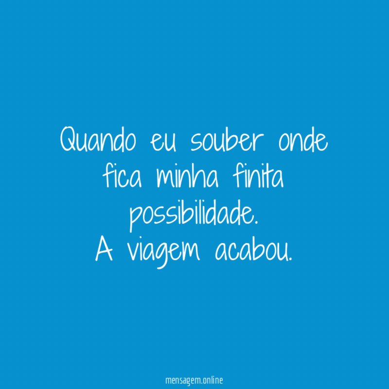 Quando eu souber onde fica minha finita possibilidade