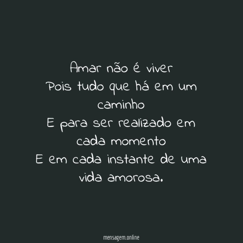 Amar não é viver Pois tudo que há em