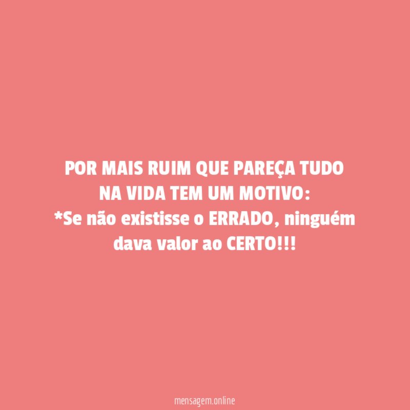 POR MAIS RUIM QUE PAREÇA TUDO NA VIDA TEM UM MOTIVO: