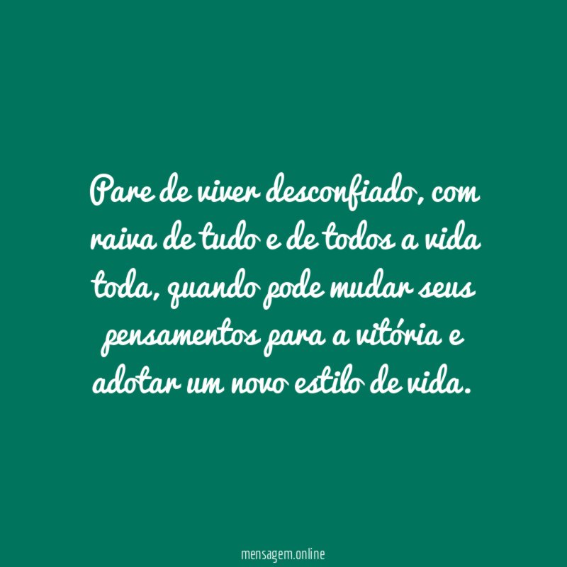 Pare de viver desconfiado