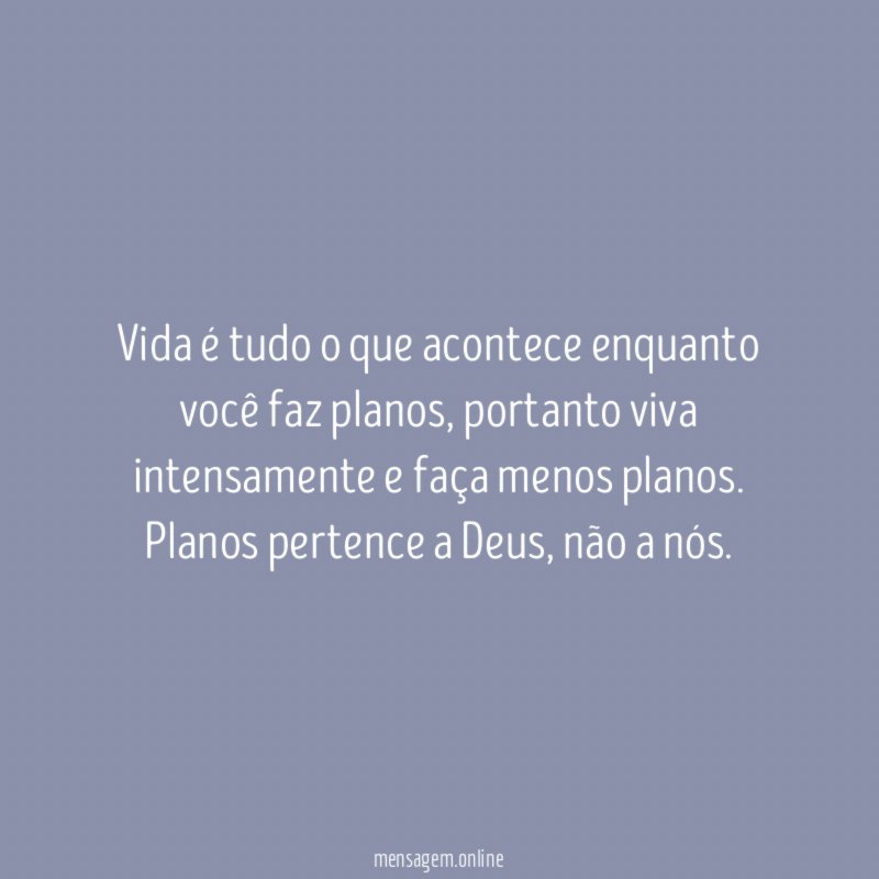 Vida é tudo o que acontece enquanto você faz planos