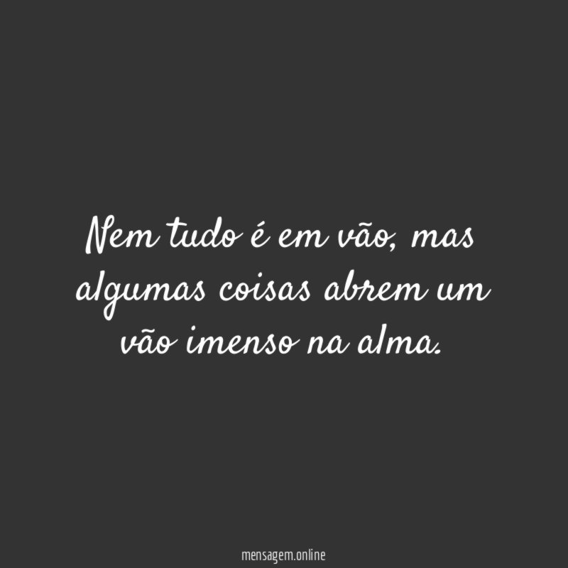 Nem tudo é em vão