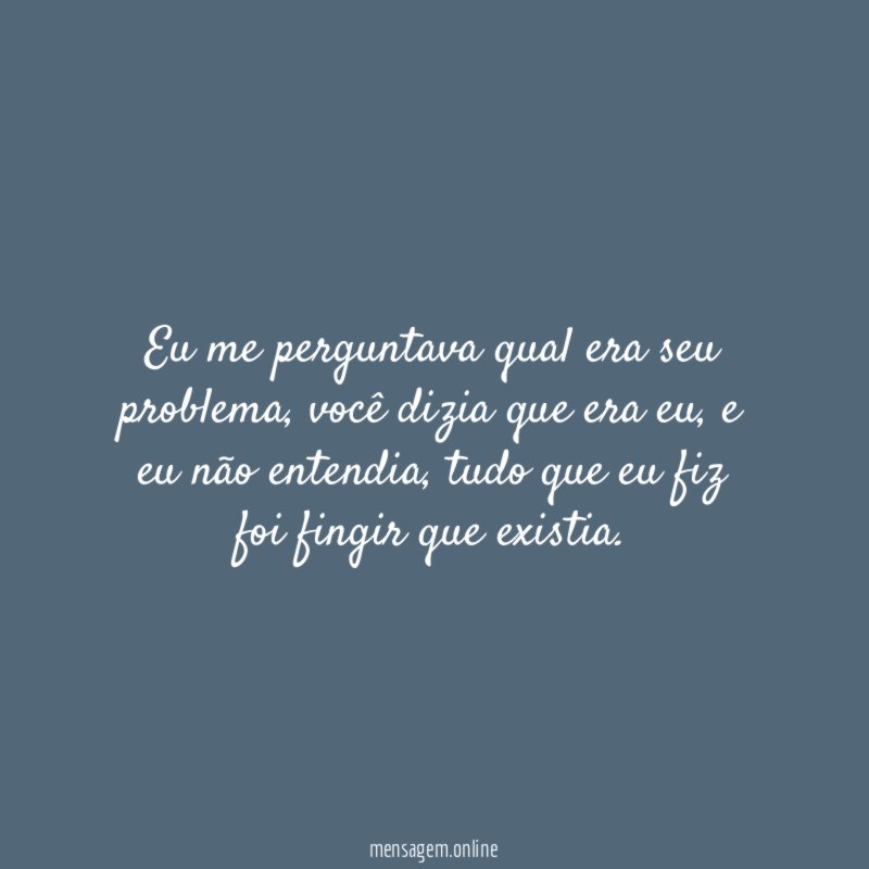 Eu me perguntava qual era seu problema