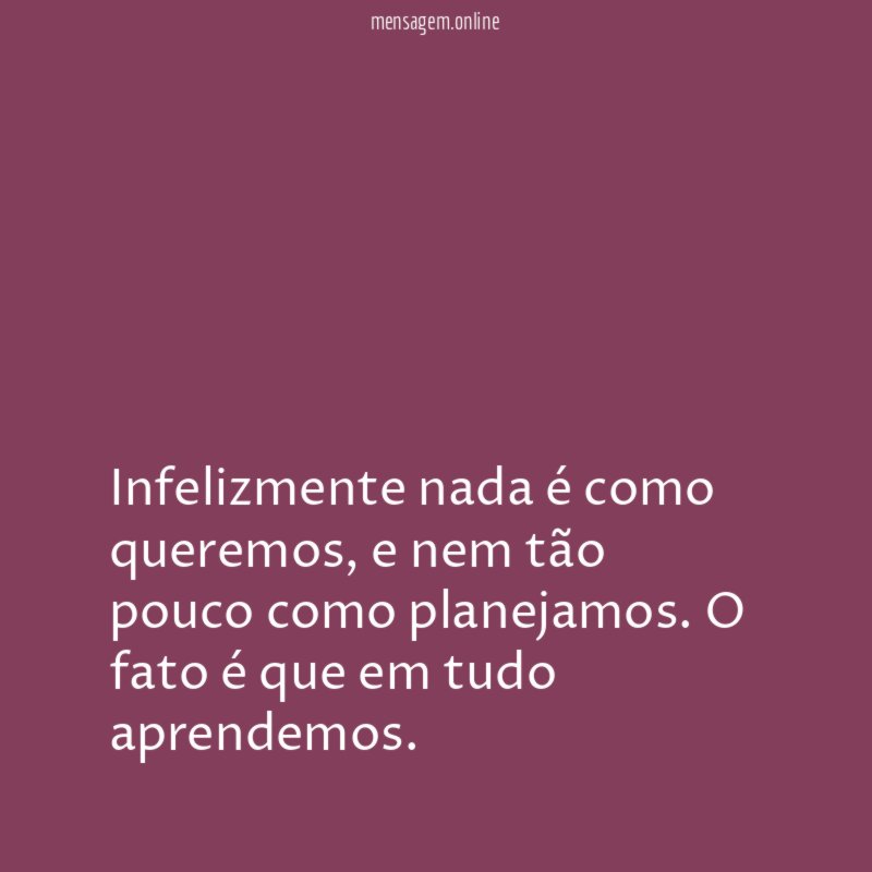 Infelizmente nada é como queremos