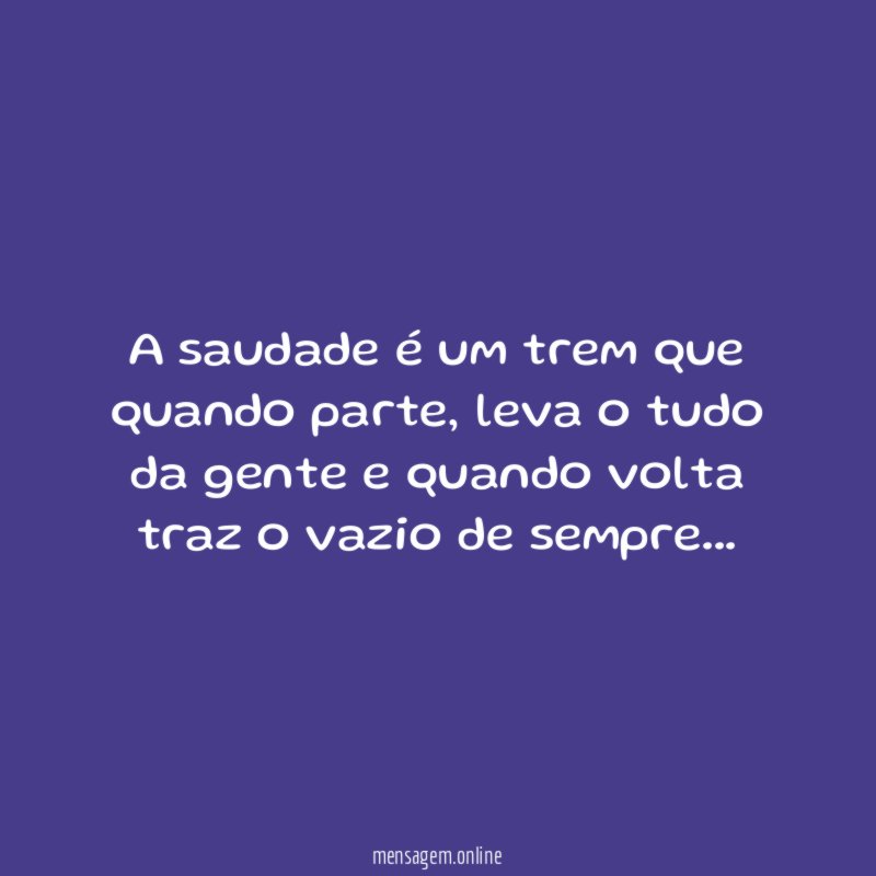 A saudade é um trem que quando parte