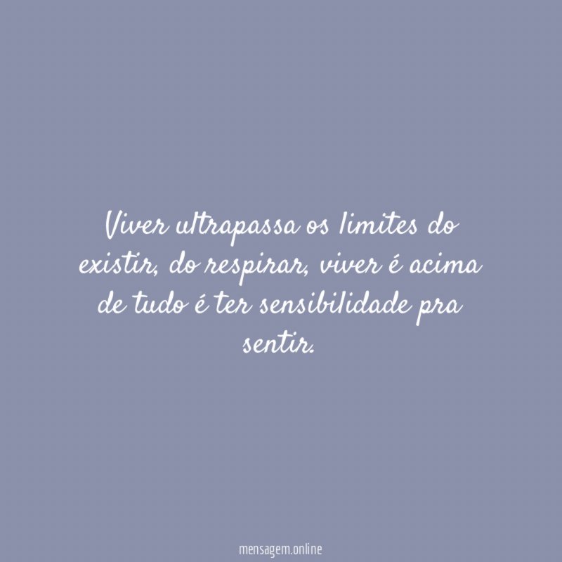 Viver ultrapassa os limites do existir