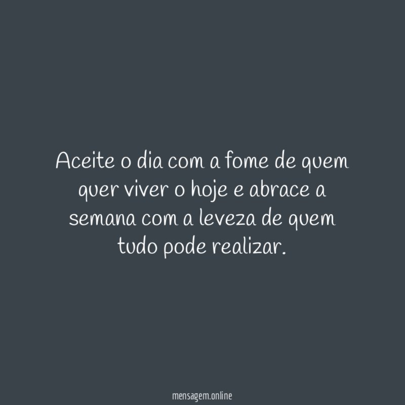 Aceite o dia com a fome de quem