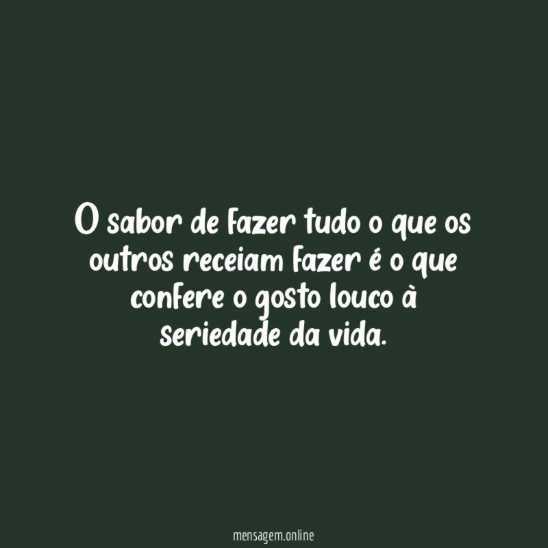 O sabor de fazer tudo o que os