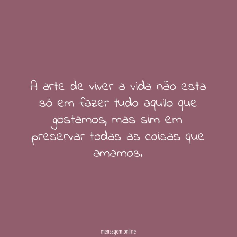 A arte de viver a vida não esta