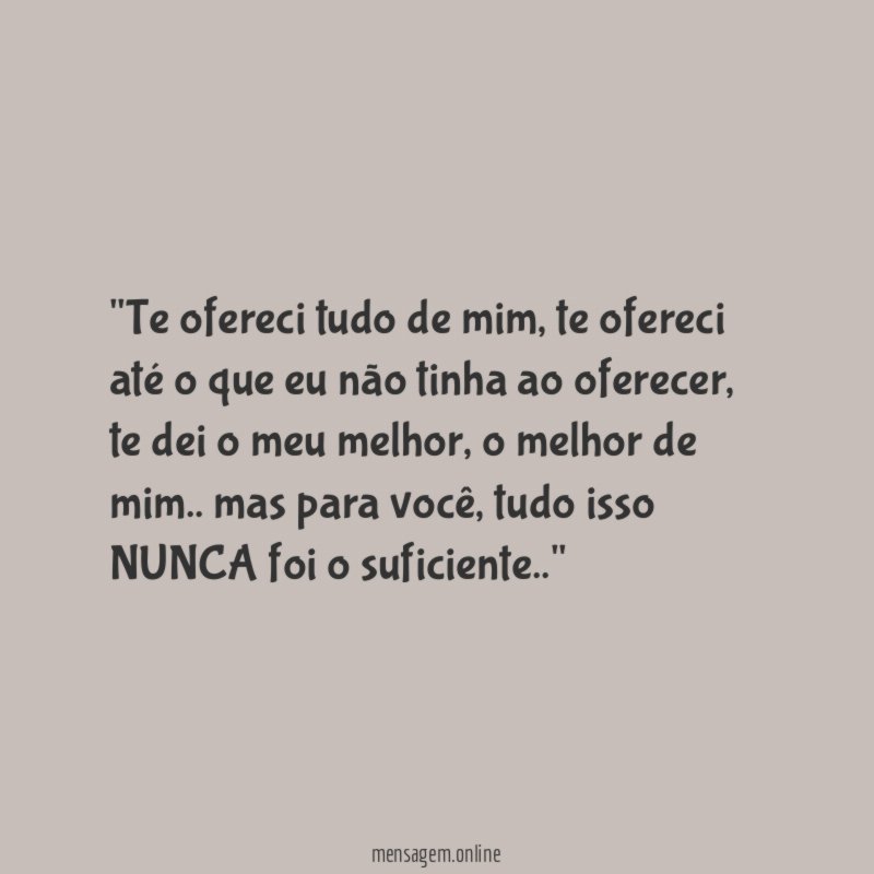 'Te ofereci tudo de mim