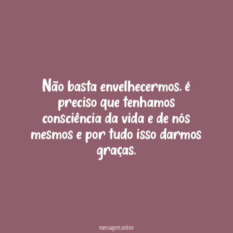 Não basta envelhecermos