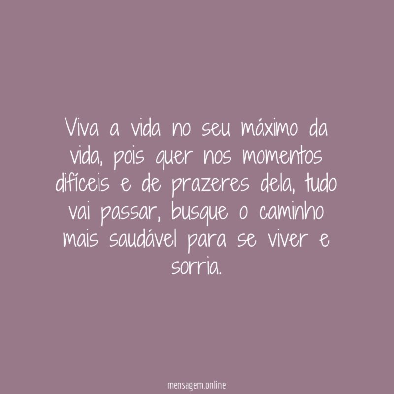 Viva a vida no seu máximo da vida