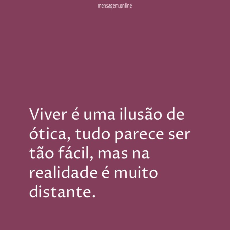 Viver é uma ilusão de ótica