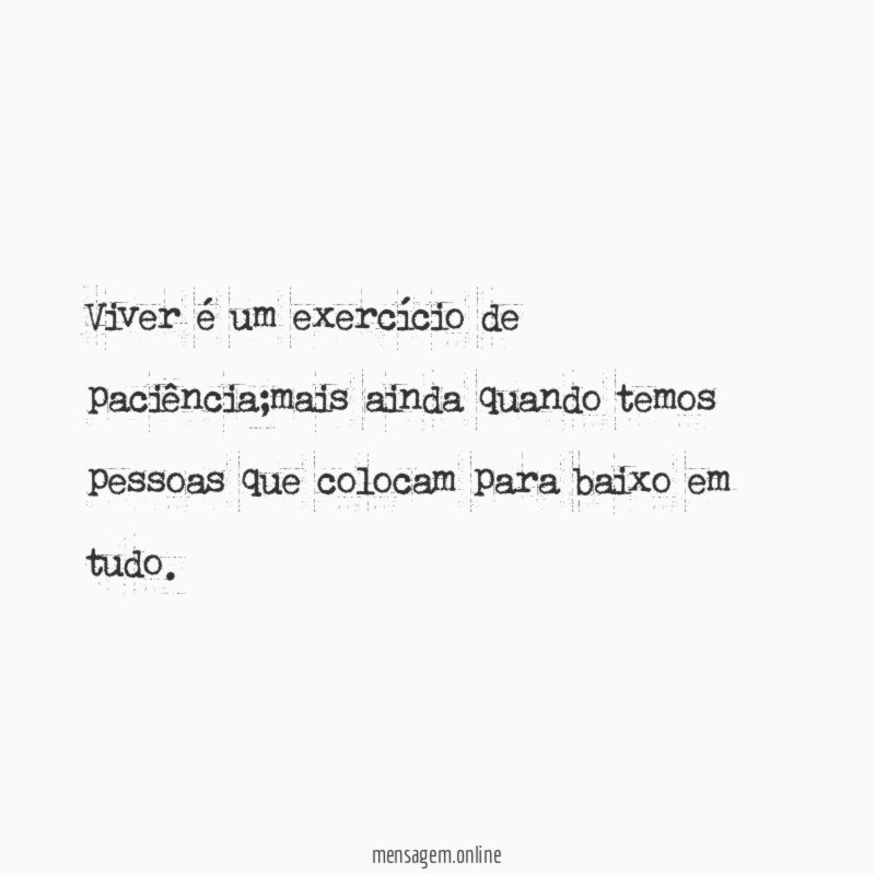 Viver é um exercício de paciência