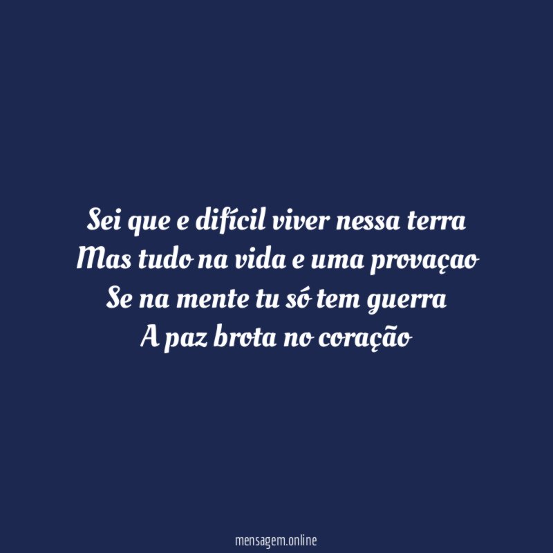 Sei que e difícil viver nessa terra Mas tudo