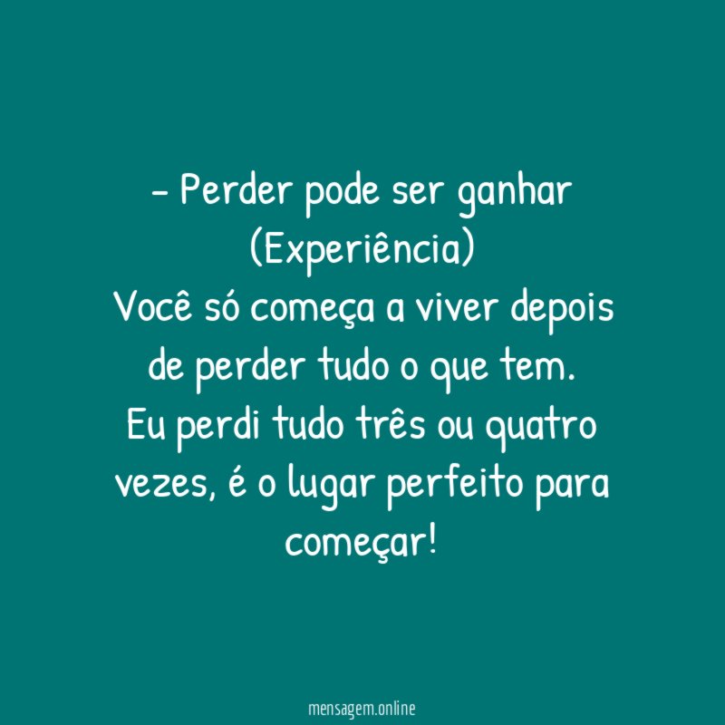 - Perder pode ser ganhar (Experiência)