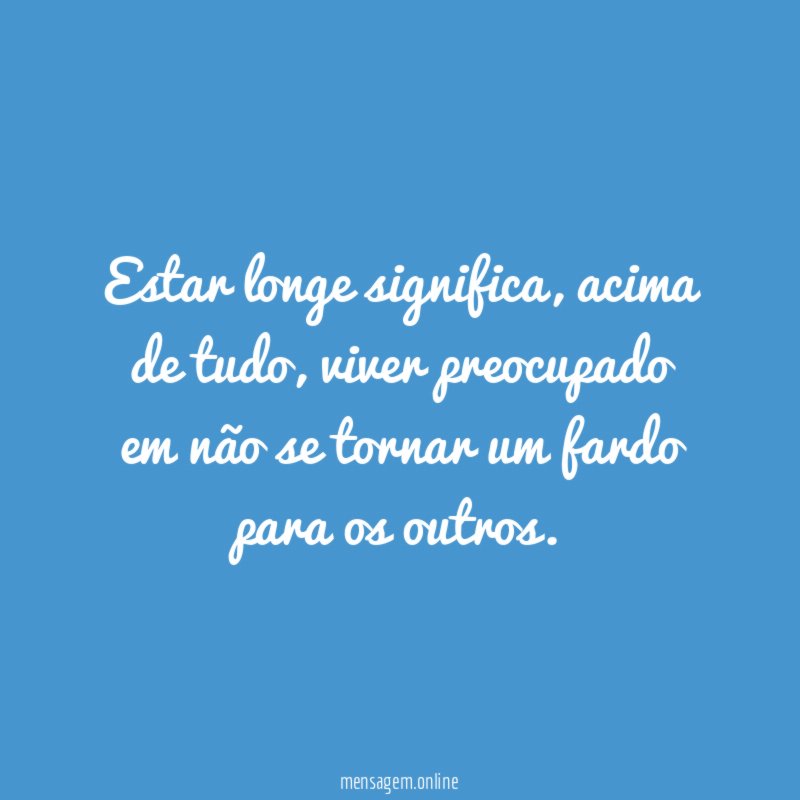Estar longe significa