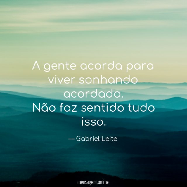 A gente acorda para viver sonhando acordado