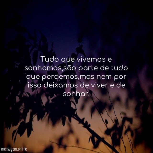 Tudo que vivemos e sonhamos