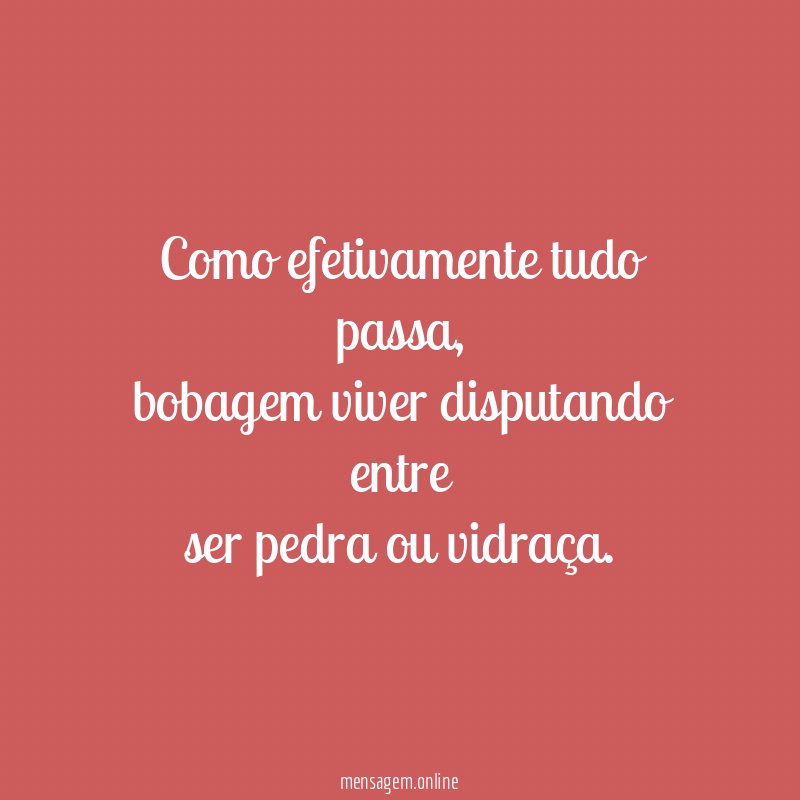 Como efetivamente tudo passa