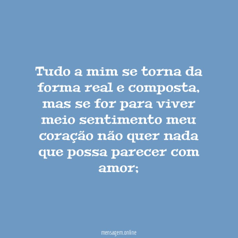 Tudo a mim se torna da forma real e composta