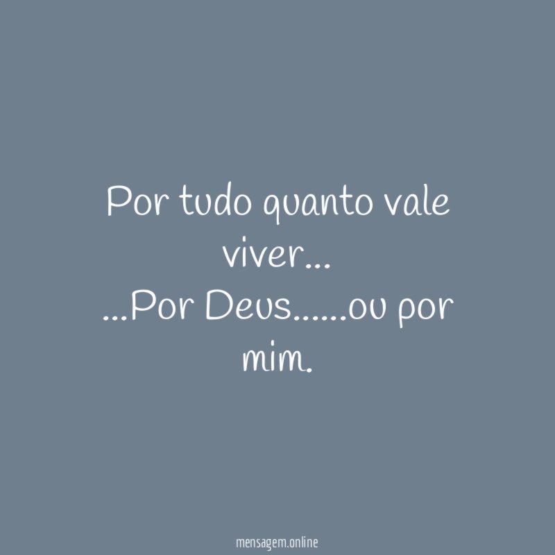 Por tudo quanto vale viver