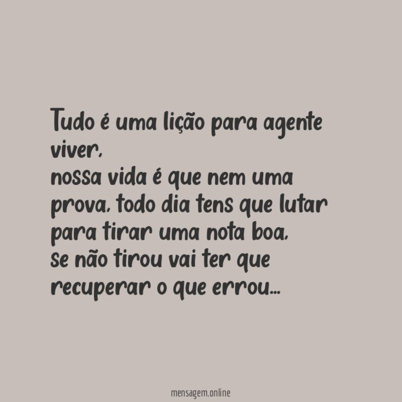 Tudo é uma lição para agente viver
