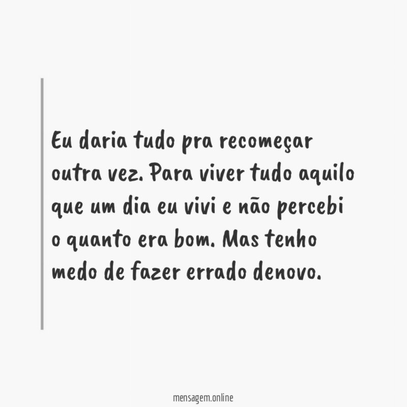 Eu daria tudo pra recomeçar outra vez