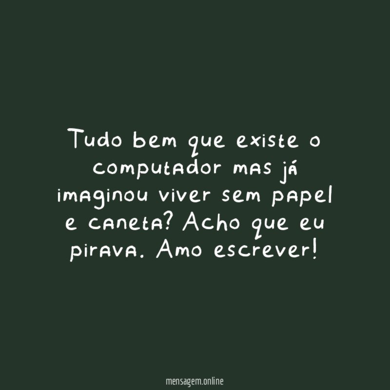 Tudo bem que existe o computador mas já