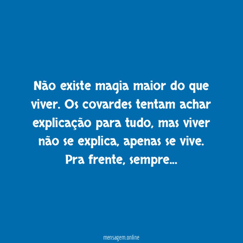 Não existe magia maior do que viver