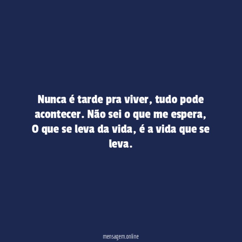 Nunca é tarde pra viver