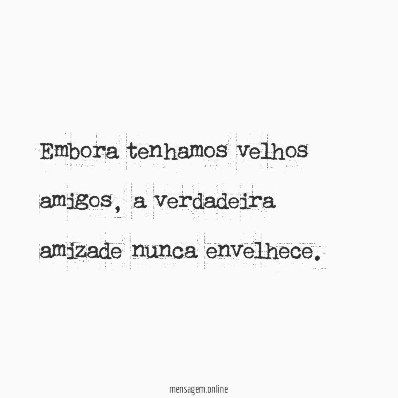 Embora tenhamos velhos amigos