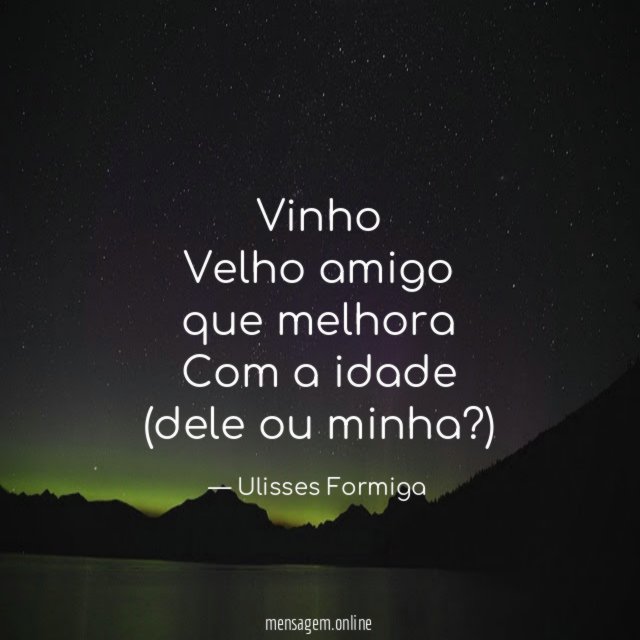 Vinho Velho amigo que melhora Com a idade (dele ou minha