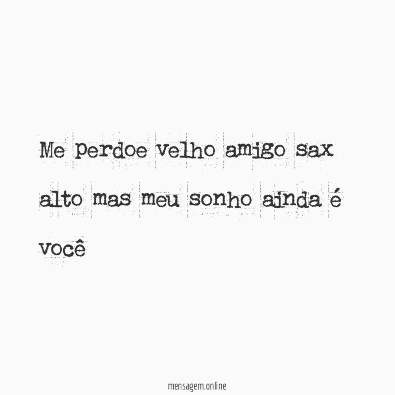 me perdoe velho amigo sax alto mas meu sonho ainda é você